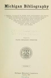 Cover of: Michigan bibliography.: A partial catalogue of books, maps, manuscripts and miscellaneous materials relating to the resources, development and history of Michigan from earliest times to July 1, 1917; together with citation of libraries in which the materials may be consulted, and a complete analytical index by subject and author.