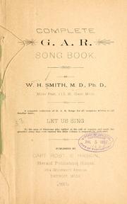 Complete G. A. R. song book by William Henry Smith M.D. Ph.D.