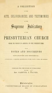 Cover of: A collection of the acts, deliverances and testimonies of the supreme judicatory of the Presbyterian Church from its origin in America to the present time by compiled for the Board of publication by Samuel J. Baird.