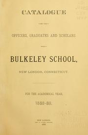 Cover of: Catalogue of the officers, graduates, and scholars of Bulkeley School, New London, Connecticut, for the academic year 1888-89. by Bulkeley School.