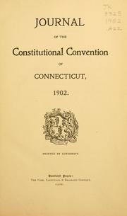 Journal of the Constitutional Convention of Connecticut, 1902 by Connecticut. Constitutional Convention