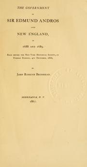 Cover of: The government of Sir Edmund Andros over New England, in 1688 and 1689: read before the New York Historical Society, on Tuesday evening, 4th December, 1866