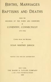 Cover of: Births, marriages, baptisms and deaths, from the records of the town and churches in Coventry, Connecticut, 1711-1844 by Susan Whitney Dimock