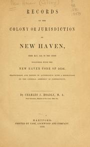 Cover of: Records of the colony or jurisdiction of New Haven, from May, 1653, to the union. Together with New Haven code of 1656 by New-Haven Colony.