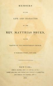 Cover of: Memoirs of the life and character of the Rev. Matthias Bruen: late pastor of the Presbyterian Church, in Bleecker Street, New York.
