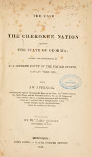 Cover of: case of the Cherokee Nation against the State of Georgia: argued and determined at the Supreme Court of the United States, January Term, 1831 : with an appendix ...