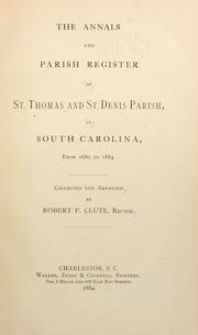 The annals and parish register of St. Thomas and St. Denis Parish, in South Carolina by St. Thomas and St. Denis Parish (S.C.)