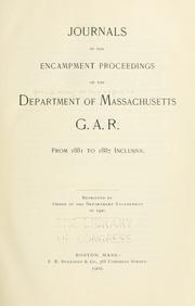 Cover of: Journals of the encampment proceedings of the Department of Massachusetts G.A.R. frm 1881 to 1887 inclusive. by Grand Army of the Republic. Dept. of Massachusetts.