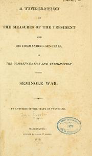 Cover of: A vindication of the measures of the President and his commanding generals, in the commencement and termination of the Seminole war.