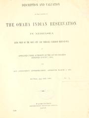 Cover of: Description and valuation of that portion of the Omah Indian Reservation in Nebraska lying west of the Sioux City and Nebraska Railroad right-of-way: as appraised under authority of the act of Congress approved August 7, 1882 ...
