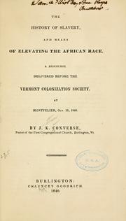 Cover of: history of slavery, and means of elevating the African race.: A discourse delivered before the Vermont Colonization Society, at Montpelier, Oct. 15, 1840.