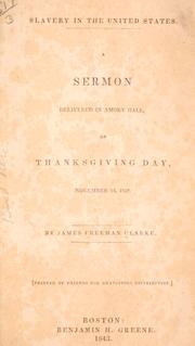 Cover of: Slavery in the United States.: A sermon delivered in Amory Hall, on Thanksgiving Day, November 24, 1842