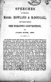 Cover of: Speeches of the Hon. Messrs. Howland & McDougall, delivered before the Toronto Convention, on June 27th, 1867
