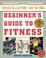 Cover of: The Gold's Gym Beginner's Guide to Fitness