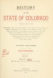 Cover of: History of the State of Colorado, embracing accounts of the pre-historic races and their remains: the earliest Spanish, French and American explorations ... the first American settlements founded; the original discoveries of gold in the Rocky Mountains; the development of cities and towns, with the various phases of industrial and political transition, from 1858 to 1890 ...