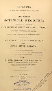 Cover of: Appendix to the first twenty-three volumes of Edwards's botanical register: consisting of a complete alphabetical and systematical index of names, synomymes and matter, adjusted to the present state of systematical botany, together with a sketch of the vegetation of the Swan River colony ...