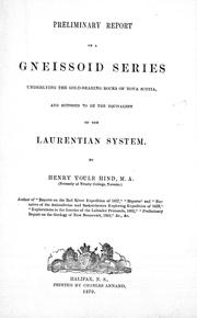 Cover of: Preliminary report on a gneissoid series underlying the gold-bearing rocks of Nova Scotia and supposed to be the equivalent of the Laurentian system