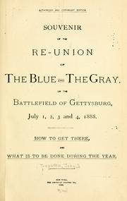 Cover of: Souvenir of the re-union of the blue and the gray: on the battlefield of Gettysburg, July 1, 2, 3 and 4, 1888. How to get there, and what is to be done during the year.