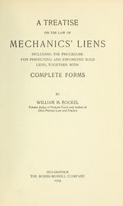Cover of: A treatise on the law of mechanics' liens: including the procedure for perfecting and enforcing such liens : together with complete forms