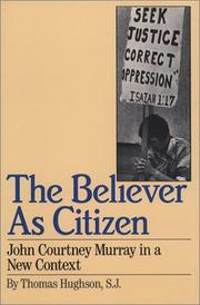 Cover of: The believer as citizen: John Courtney Murray in a new context