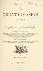 Cover of: The great invasion of 1863: or, General Lee in Pennsylvania.  Embracing an account of the strength and organization of the armies of the Potomac and northern Virginia; their daily marches with the routes of travel, and general orders issued; the three days of battle; the retreat of the Confederate and pursuit by the Federals; analytical index ... with an appendix containing an account of the burning of Chamberburg, Pennsylvania, a statement of the General Sickles controversy, and other valuable historic papers.
