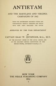Antietam and the Maryland and Virginia campaigns of 1862 from the government records--Union and Confederate--mostly unknown and which have now first disclosed the truth; approved by the War department by Isaac W. Heysinger