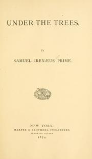 Cover of: Under the trees. by Samuel Irenæus Prime, Samuel Irenæus Prime