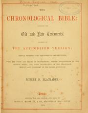 Cover of: The chronological Bible, containing the Ols and New Testaments, according to the Authorized version by by Robert B. Blackader.