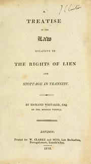 Cover of: A treatise of the law relative to the rights of lien and stoppage in transitu. by Richard Whitaker, Richard Whitaker