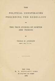 Cover of: The political conspiracies preceding the rebellion; or, The true stories of Sumter and Pickens by Thomas McArthur Anderson