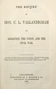 Cover of: The record of Hon. C. L. Vallandigham on abolition, the union, and the civil war.