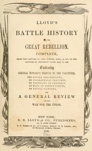Cover of: Lloyd's battle history of the great rebellion: complete, from the capture of Fort Sumter, April 14, 1861, to the capture of Jefferson Davis, May 10, 1865, embracing General Howard's tribute to the volunteer ... and a general review of the war for the union.