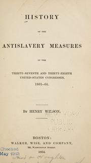 Cover of: History of the antislavery measures of the Thirty-seventh and Thirty-eighth United-States Congresses, 1861-64.