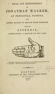 Cover of: Trial and imprisonment of Jonathan Walker, at Pensacola, Florida: for aiding slaves to escape from bondage.  With an appendix, containing a sketch of his life.