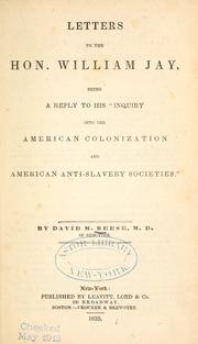 Cover of: Letters to the Hon. William Jay: being a reply to his "Inquiry into the American Colonization and American Anti-Slavery Societies."