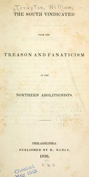 Cover of: The South vindicated from the treason and fanaticism of the northern abolitionists.