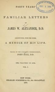 Cover of: Forty years' familiar letters of James W. Alexander: constituting, with notes, a memoir of his life.