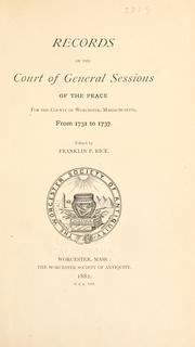 Records of the Court of General Sessions of the Peace for the County of Worcester, Massachusetts, from 1731 to 1737 by Franklin P. Rice