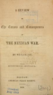 Cover of: A review of the causes and consequences of the Mexican War by Jay, William