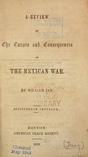 Cover of: A review of the causes and consequences of the Mexican War by Jay, William, Jay, William