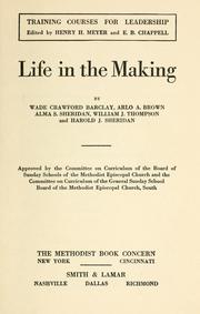 Cover of: Life in the making by by Wade Crawford Barclay, Arlo A. Brown, Alma S. Sheridan, William J. Thompson, and Harold J. Sheridan, approved by the Committee on curriculum of the Board of Sunday schools of the Methodist Episcopal church and the Committee on curriculum of the General Sunday school board of the Methodist Episcopal church, South.