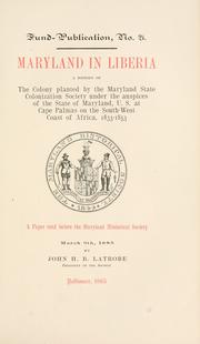 Cover of: Maryland in Liberia: a history of the colony planted by the Maryland State Colonization Society under the auspices of the State of Maryland, U.S., at Cape Palmas on the south-west coast of Africa, 1833-1853 : a paper read before the Maryland Historical Society, March 9th, 1885