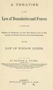 Cover of: A treatise on the law of boundaries and fences: including the rights of property on the sea-shore and in the lands of public rivers and other streams, and the law of window lights.
