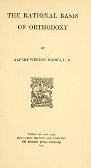 Cover of: The rational basis of orthodoxy by Albert Weston Moore