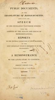 Cover of: Public documents, of the legislature of Massachusetts: containing the speech of His Excellency Governor Strong, with the  answer of the Senate and House of Representatives, reports ...
