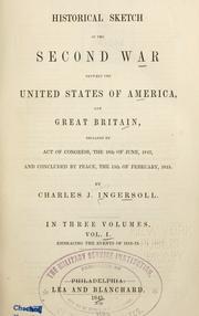 Cover of: Historical sketch of the second war between the United States of America, and Great Britain by Charles Jared Ingersoll, Charles Jared Ingersoll