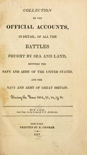 Cover of: Collection of the official accounts, in detail, of all the battles fought by sea and land, between the navy and army of the United States and the navy and army of Great Britain, during the years 1812, 13, 14, & 15.