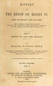 Cover of: History of the reign of Henry IV., king of France and Navarre.: From numerous unpublished sources, including ms. documents in the Biblioth©Łeque imp©Øeriale, and the Archives du royaume de France, etc.