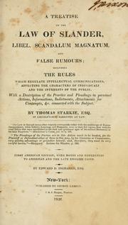 Cover of: A treatise on the law of slander, libel, scandalum magnatum, and false rumours: including the rules which regulate intellectual communications, affecting the characters of individuals and the interests of the public : with a description of the practice and pleadings of personal actions, informations, indictments, attachments for contempts, &c., connected with the subject