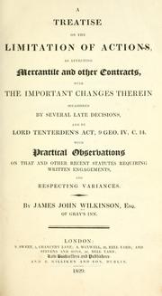 Cover of: A treatise on the limitation of actions as affecting mercantile and other contracts: with the important changes therein occasioned by several late decisions ...